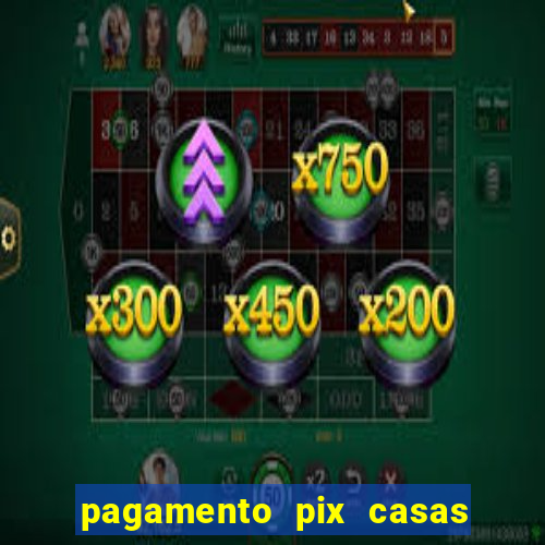 pagamento pix casas bahia demora
